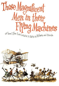 Those Magnificent Men in Their Flying Machines or How I Flew from London to Paris in 25 Hours 11 Minutes